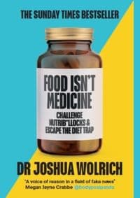 Food Isn't Medicine - Dr Joshua Wolrich, Ebury Publishing