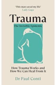 Trauma: The Invisible Epidemic : How Trauma Works and How We Can Heal From It - Dr Paul Conti, Vermilion