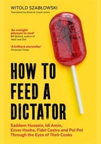 How to Feed a Dictator - Witold Szablowski, Icon Books 1