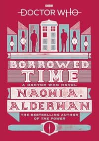 Doctor Who: Borrowed Time - Naomi Alderman, BBC Books