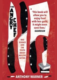 The Angry Chef Bad Science and the Truth About Healthy Eating - Anthony Warner, Oneworld Publications 1