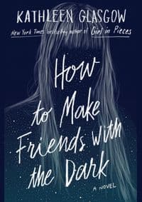 How to Make Friends with the Dark - Kathleen Glasgow, Oneworld Publications 1