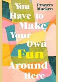 You Have to Make Your Own Fun Around Here - autor neuvedený 1