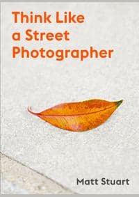 Think Like a Street Photographer - Matt Stuart, Orion Publishing Co 1