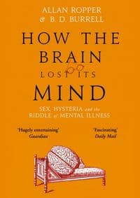How The Brain Lost Its Mind - Dr Allan Ropper, Atlantic Books 1