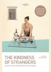 Kindness Of Strangers 3 - Lonely Planet, Tim Cahill, Dave Eggers, Don George, Jan Morris, Simon Winchester, Lonely Planet Global Limited