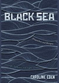 Black Sea : Dispatches and Recipes - Through Darkness and Light - Caroline Eden, Quadrille Publishing 1