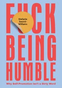 F*ck Being Humble - Stefanie Sword-Williams, Quadrille Publishing Ltd