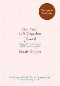 Get Your Sh*t Together Journal - Sarah Knight, Quercus