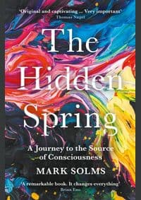 The Hidden Spring : A Journey to the Source of Consciousness - Mark Solms, Profile Books 1