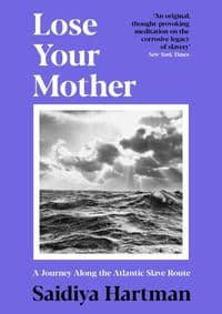 Lose Your Mother - Saidiya Hartman, Profile Books Ltd 1