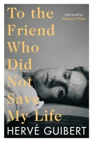 To the Friend Who Did Not Save My Life - Herve Guibert, Profile Books Ltd