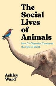 The Social Lives of Animals - Ashley Ward, Profile Books