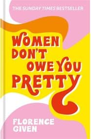 Women Don´t Owe You Pretty : The debut book from Florence Given - autor neuvedený 1