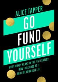 Go Fund Yourself : What Money Means in t - Alice Tapper, Head of Zeus
