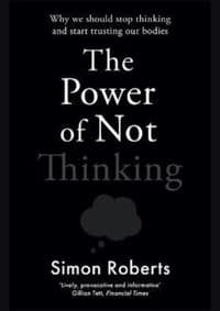 The Power of Not Thinking - Simon Roberts, Blink Publishing 1