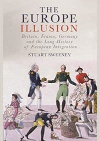 Europe Illusion: Britain, France, Germany and the Long History of European Integration - autor neuvedený