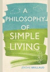 Philosophy of Simple Living - Jerome Brillaud, Reaktion Books 1