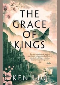 The Grace of Kings - Ken Liu, Head of Zeus 1