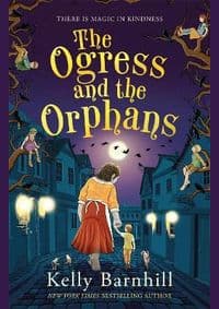 The Ogress and the Orphans - Kelly Barnhill, Piccadilly Press 1