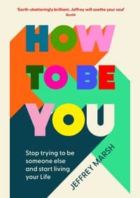 How to Be You - Jeffrey Marsh, Souvenir Press Ltd