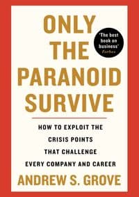 Only the Paranoid Survive - Andrew Grove, Profile Books