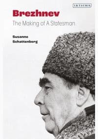Brezhnev : The Making of a Statesman - Susanne Schattenberg, Bloomsbury Publishing