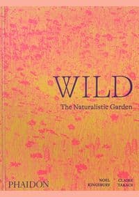Wild: The Naturalistic Garden - Nöel Kingsbury, Phaidon Press Ltd