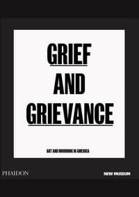 Grief and Grievance: Art and Mourning in America - autor neuvedený 1