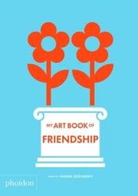 My Art Book of Friendship - Shana Gozansky, Phaidon Press Ltd