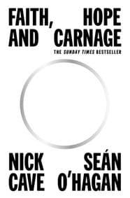 Faith, Hope and Carnage - Nick Cave, Sean O'Hagan, Canongate Books