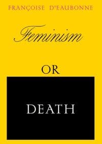 Feminism or Death - Francoise d'Eaubonne, Verso Books