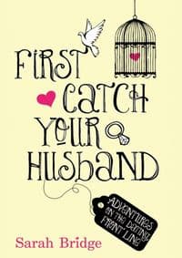 First Catch Your Husband - Sarah Bridge, Transworld Publishers Ltd