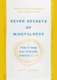 Mindfulness: The Secret of Sustaining Practice - Kate Carne, Ebury Publishing