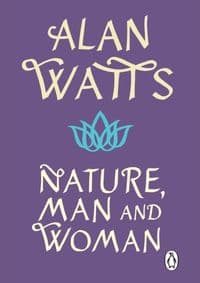 Nature, Man and Woman - Alan W Watts, Rider & Co 1