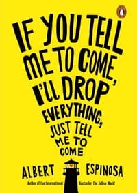 If You Tell Me to Come, Ill Drop Everything, Just Tell Me to Come - Albert Espinosa, Particular Books