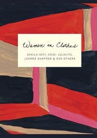 Women in Clothes - Heidi Julavits, Leanne Shapton, Sheila Heti, Particular Books