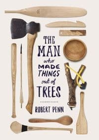 Man Who Made Things Out of Trees - Robert Penn, Particular Books 1