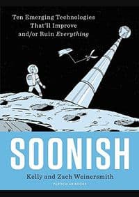 Soonish : Ten Emerging Technologies That Will Improve and/or Ruin Everything - Kelly Weinersmith, Zach Weinersmith, Particular Books