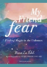 My Friend Fear - Meera Lee Patel, Particular Books