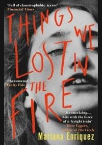 Things We Lost in the Fire - Mariana Enriquez, Granta Books 1