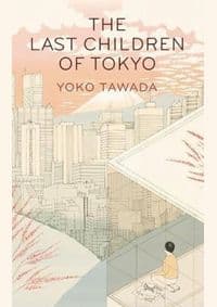 The Last Children of Tokyo - Yoko Tawada, Granta Books 1