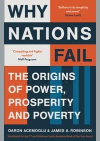 Why Nations Fail : The Origins of Power, Prosperity and Poverty - Daron Acemoglu, James A. Robinson, Profile Books Ltd 1