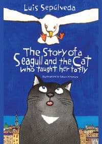 The Story Of A Seagull And The Cat Who Taught Her To Fly - Luis Sepúlveda, Alma Books Ltd