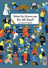 What Do Grown-ups Do All Day - Virginie Morgand, Wide Eyed Editions