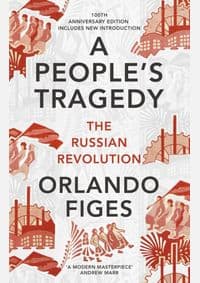 A Peoples Tragedy: The Russian Revolution - centenary edition with new introduction - Orlando Figes, Bodley Head 1