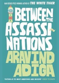 Between the Assassinations - Aravind (Author) Adiga, Atlantic Books 1