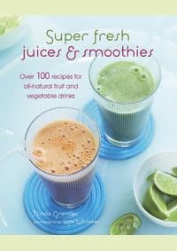 Super Fresh Juices and Smoothies - Nicola Graimes, Ryland, Peters & Small