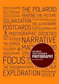 100 Ideas That Changed Photography - Mary Warner Marien, Laurence King