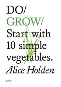 Do Grow : Start With 10 Simple Vegetables. - Alice Holden, The Do Book Co 1